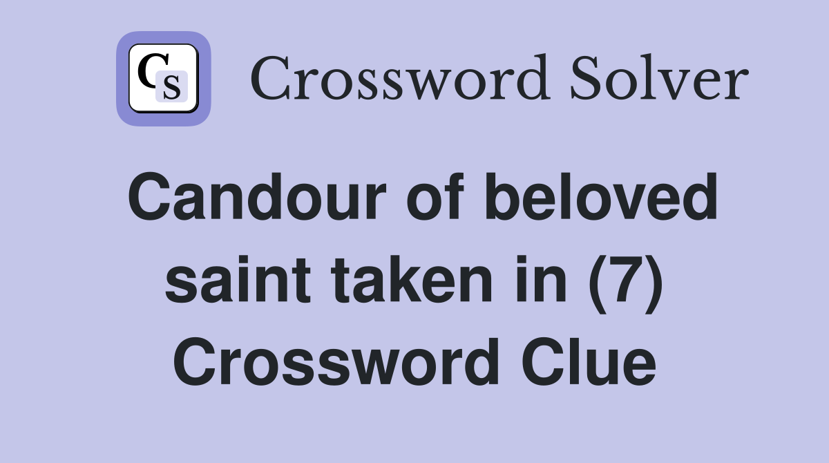 Candour of beloved saint taken in (7) Crossword Clue