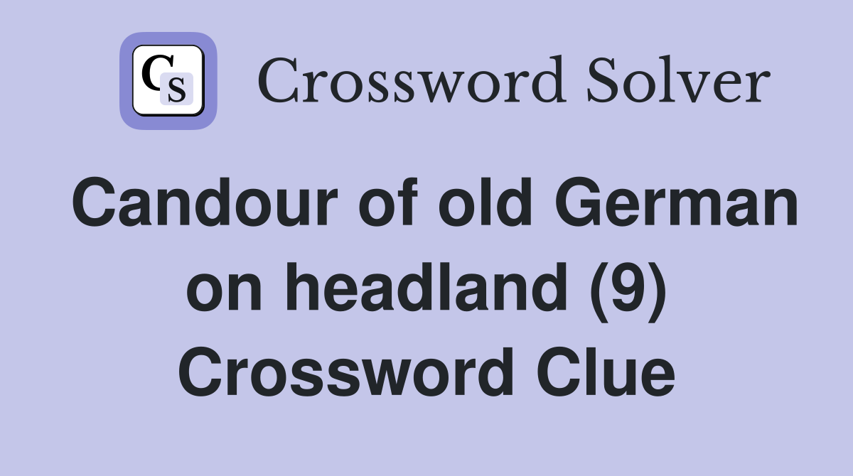 Candour of old German on headland (9) Crossword Clue