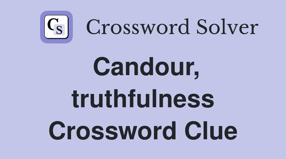 Candour, truthfulness Crossword Clue