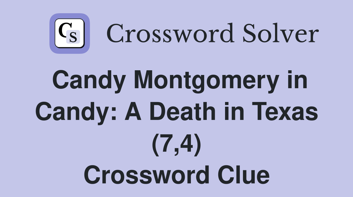 Candy Montgomery in Candy: A Death in Texas (7,4) Crossword Clue