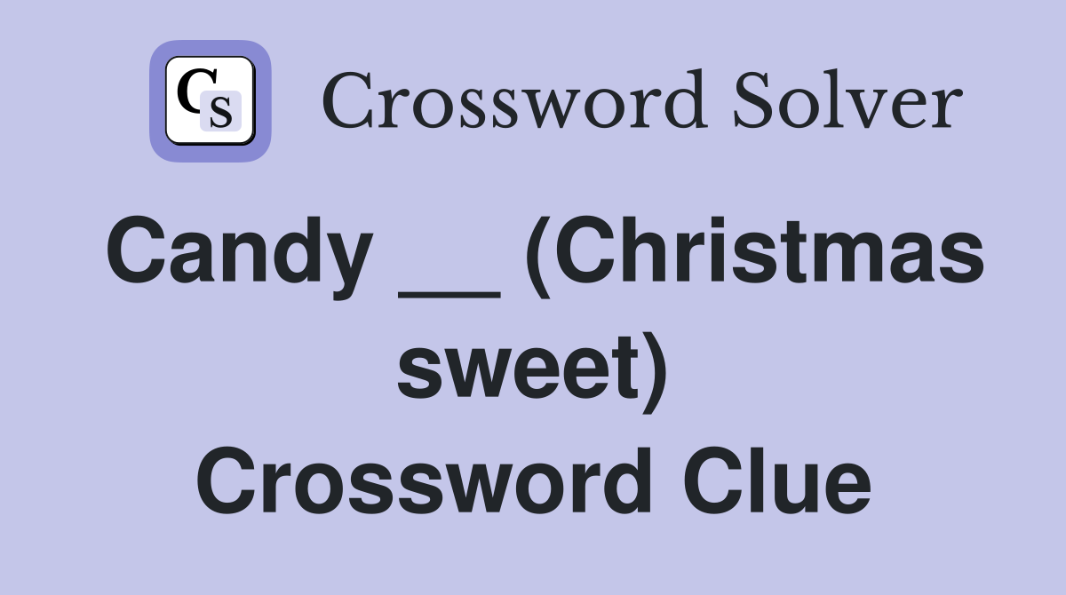 Candy __ (Christmas sweet) Crossword Clue