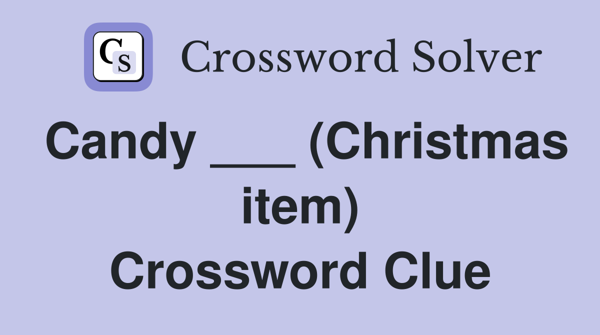Candy ___ (Christmas item) Crossword Clue