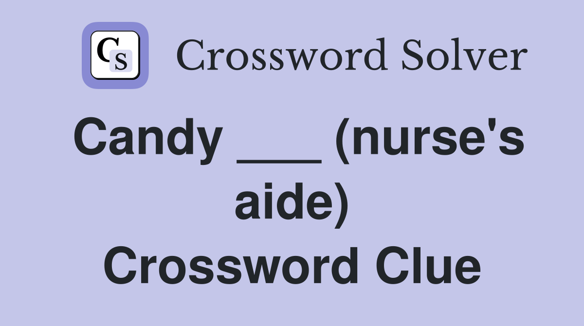 Candy ___ (nurse's aide) Crossword Clue