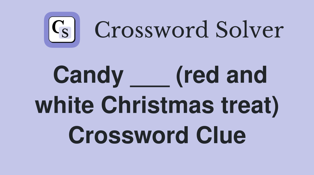 Candy ___ (red and white Christmas treat) Crossword Clue