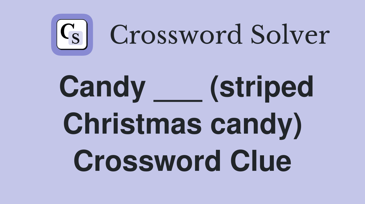 Candy ___ (striped Christmas candy) Crossword Clue