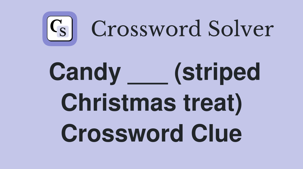 Candy ___ (striped Christmas treat) Crossword Clue