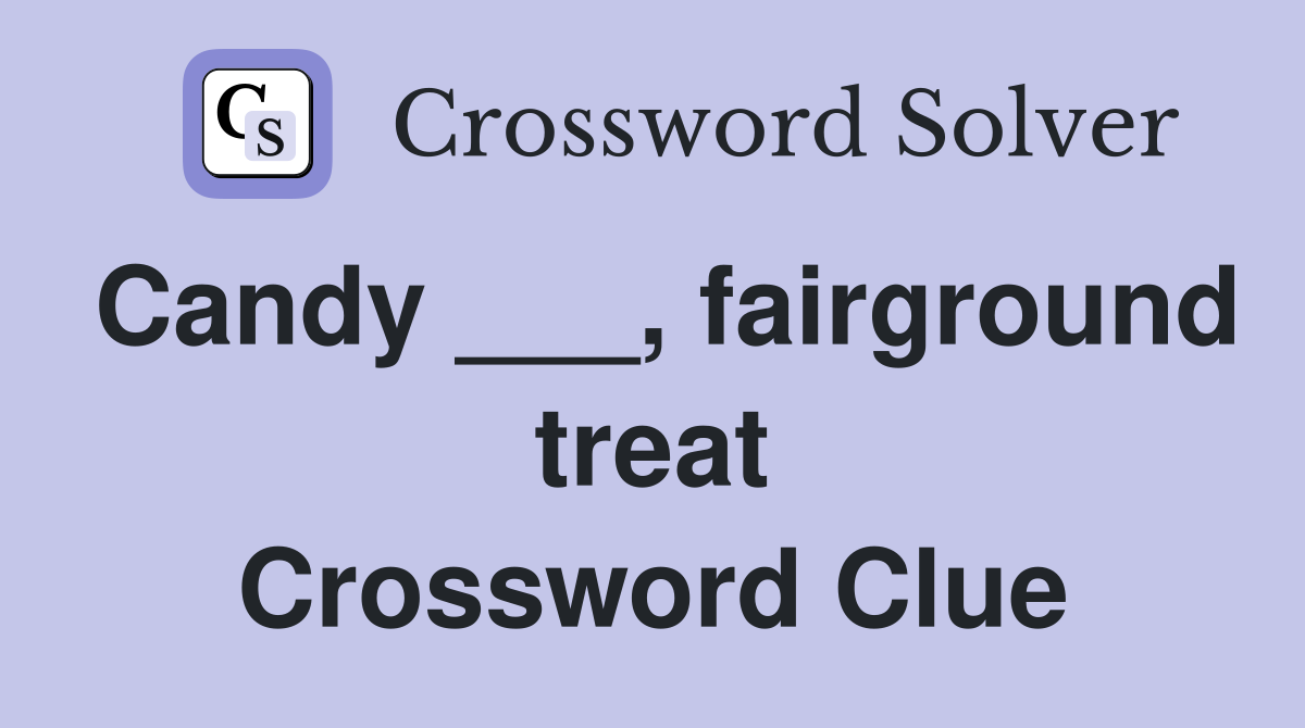 Candy ___, fairground treat Crossword Clue