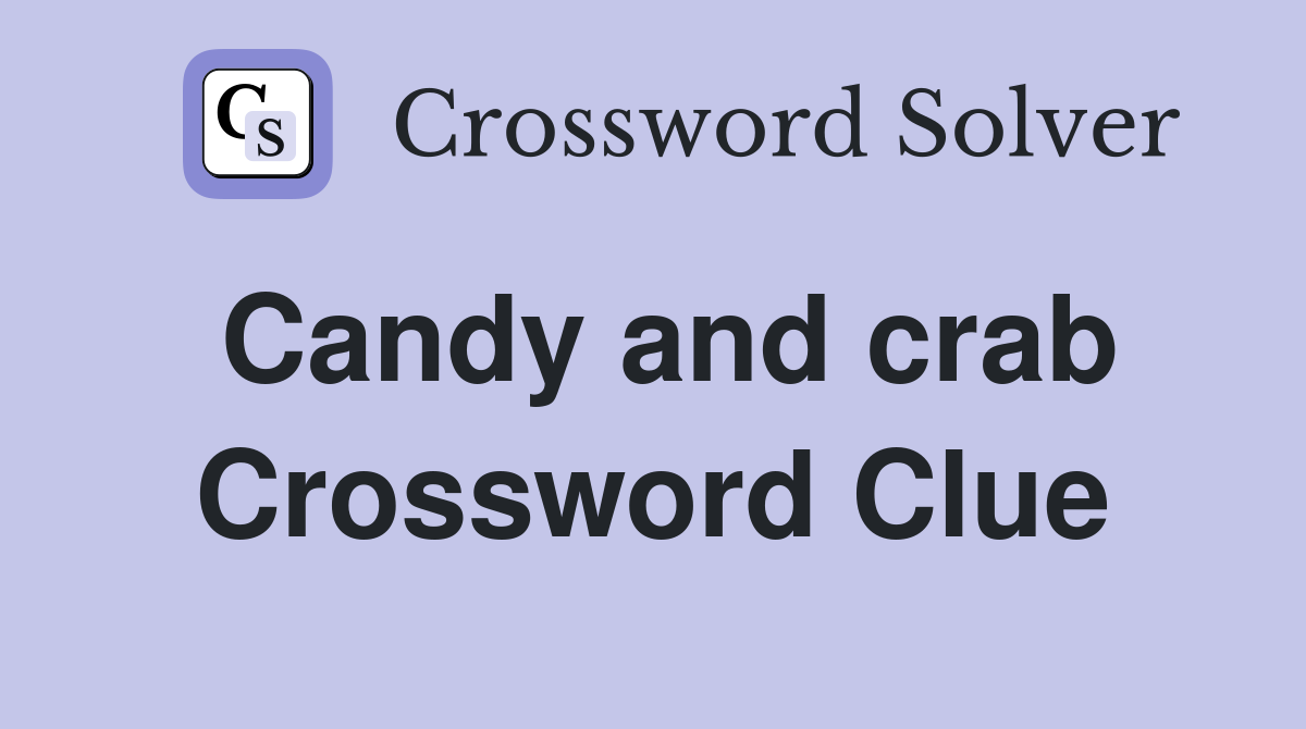 Candy and crab Crossword Clue