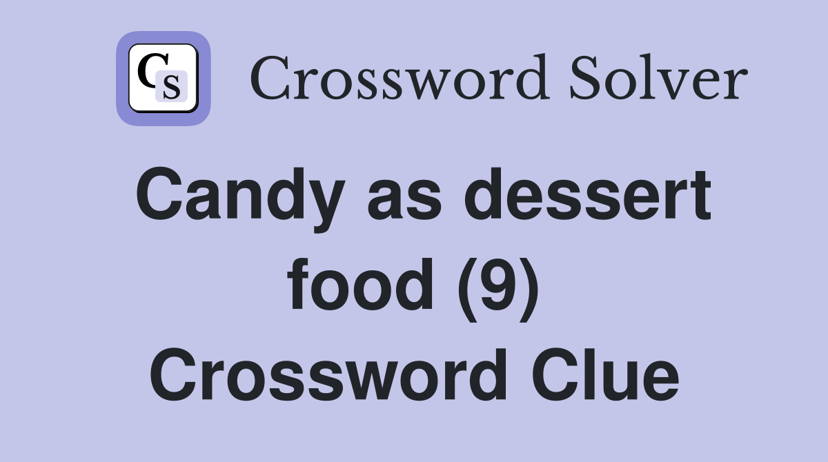Candy as dessert food (9) Crossword Clue