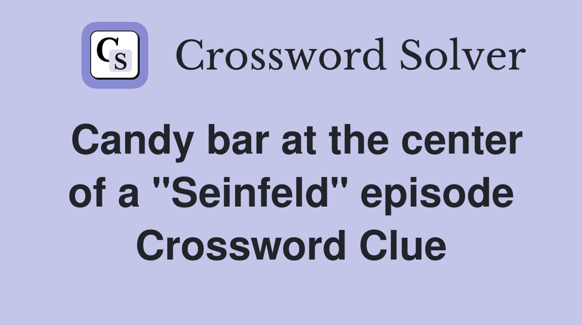 Candy bar at the center of a "Seinfeld" episode Crossword Clue