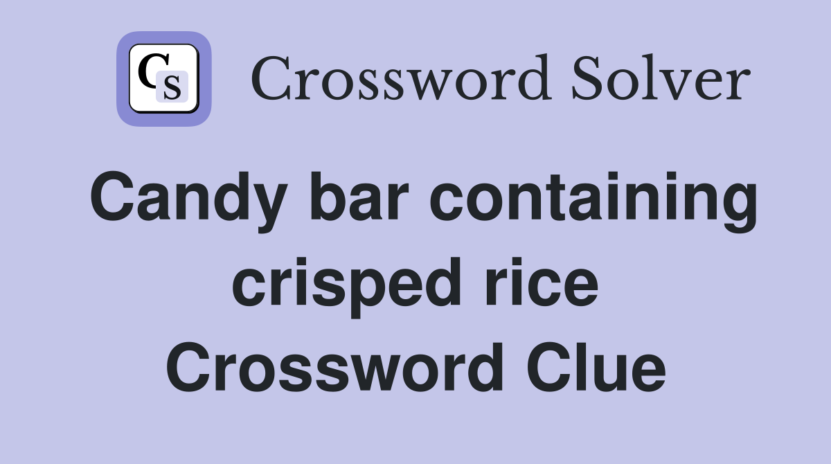 Candy bar containing crisped rice Crossword Clue
