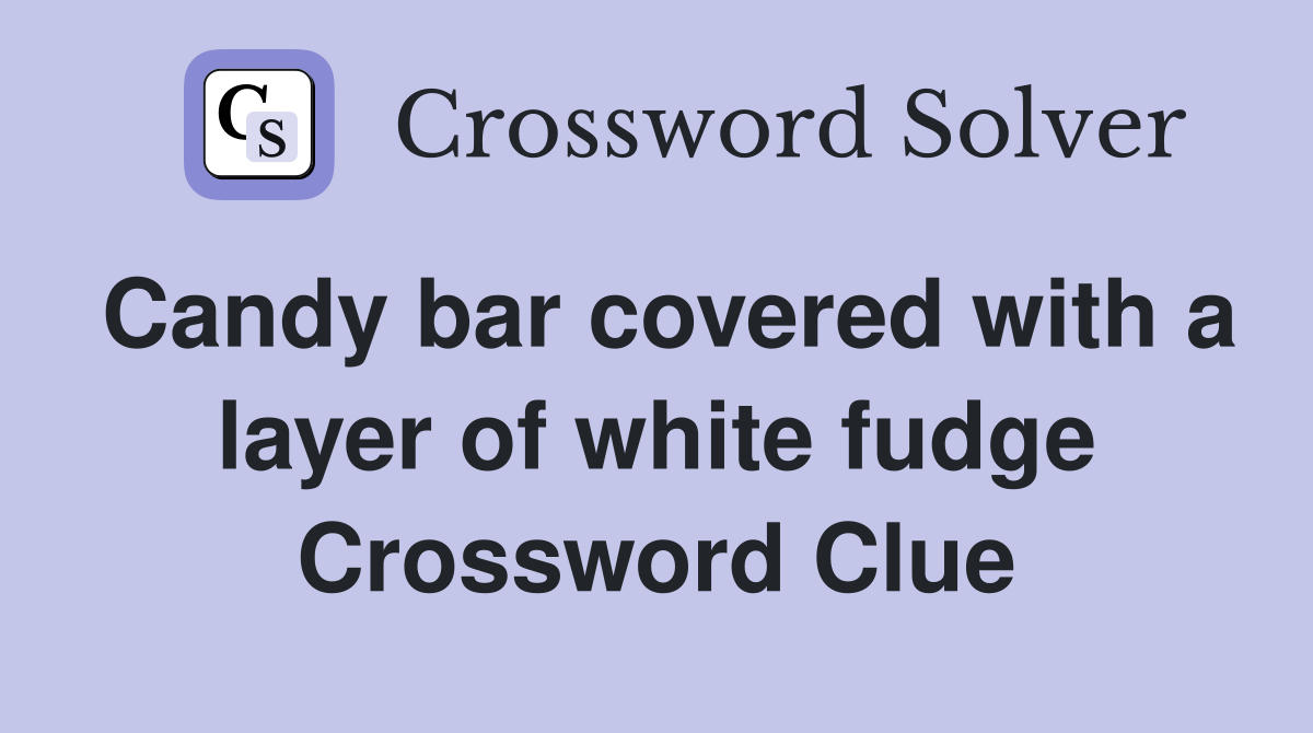 Candy bar covered with a layer of white fudge Crossword Clue