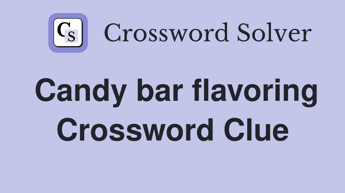 Candy bar flavoring Crossword Clue