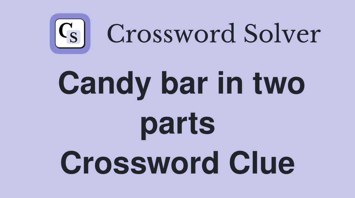 Candy bar in two parts Crossword Clue