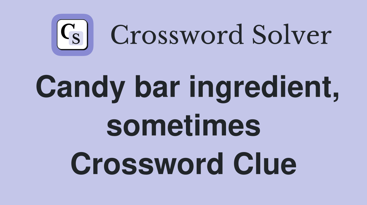 Candy bar ingredient, sometimes Crossword Clue