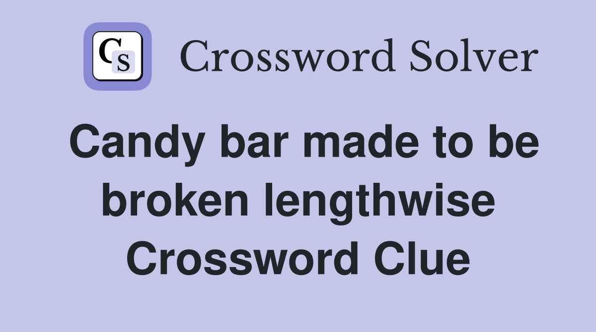 Candy bar made to be broken lengthwise Crossword Clue