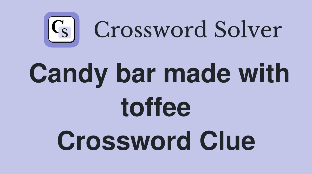 Candy bar made with toffee Crossword Clue