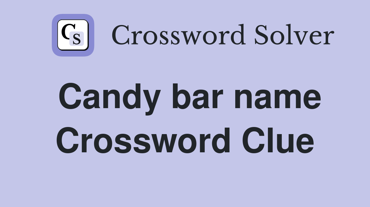Candy bar name Crossword Clue