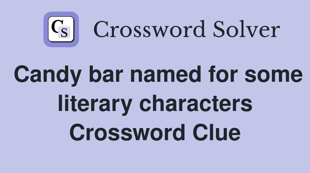 Candy bar named for some literary characters Crossword Clue
