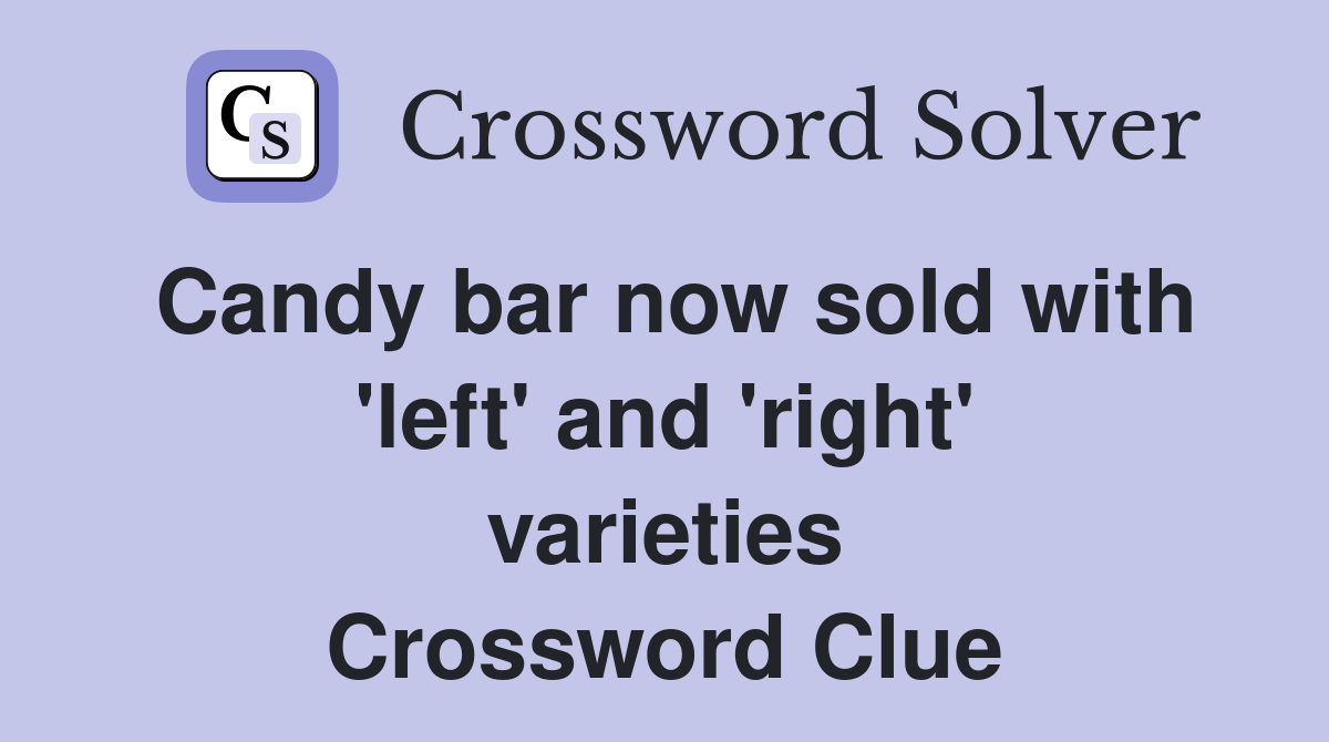 Candy bar now sold with 'left' and 'right' varieties Crossword Clue