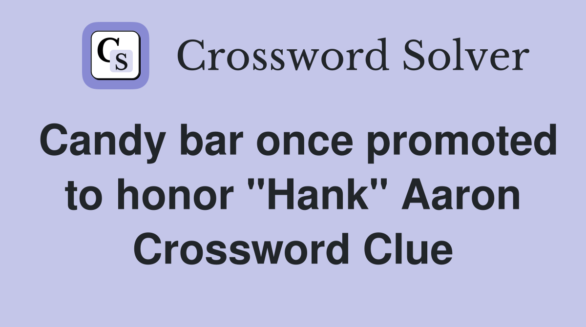 Candy bar once promoted to honor "Hank" Aaron Crossword Clue