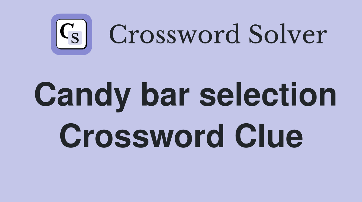Candy bar selection Crossword Clue