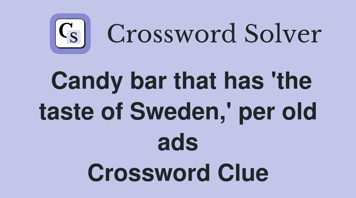 Candy bar that has 'the taste of Sweden,' per old ads Crossword Clue