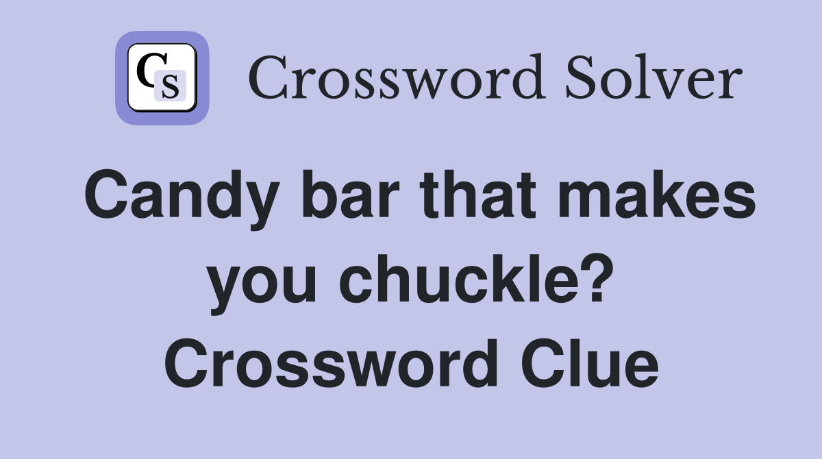 Candy bar that makes you chuckle? Crossword Clue