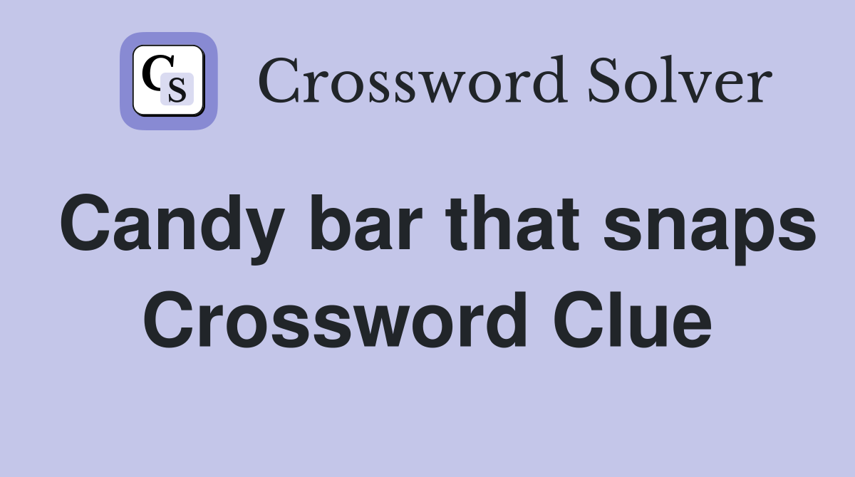 Candy bar that snaps Crossword Clue