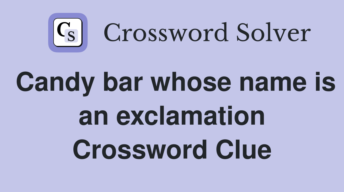 Candy bar whose name is an exclamation Crossword Clue