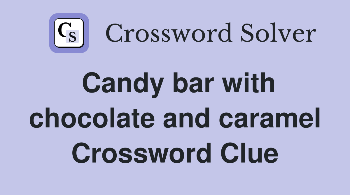 Candy bar with chocolate and caramel Crossword Clue