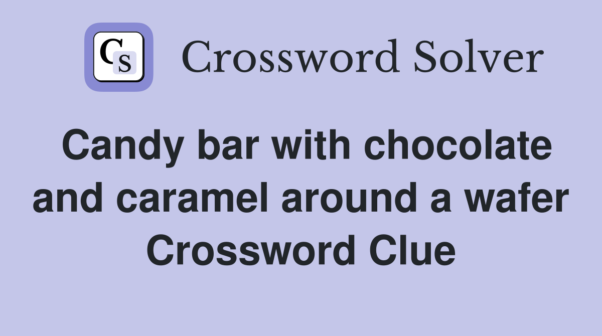 Candy bar with chocolate and caramel around a wafer Crossword Clue