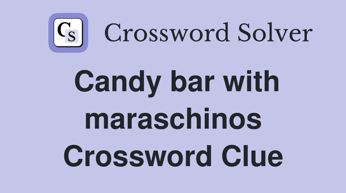 Candy bar with maraschinos Crossword Clue