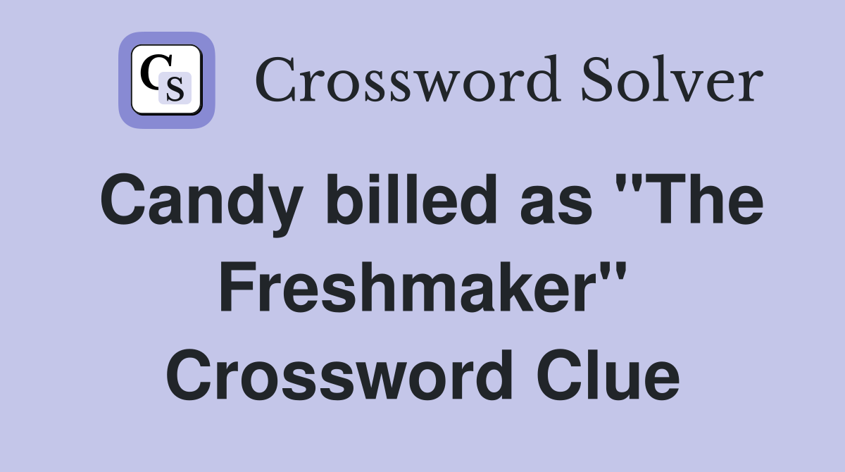 Candy billed as "The Freshmaker" Crossword Clue