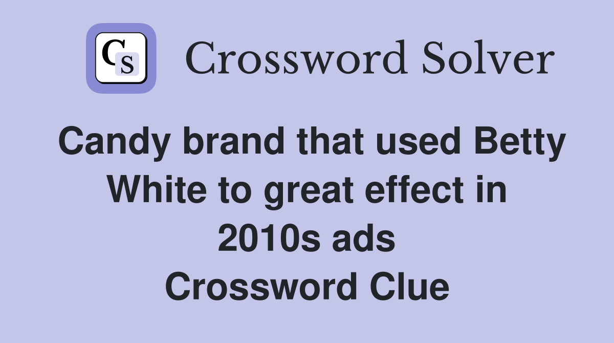 Candy brand that used Betty White to great effect in 2010s ads Crossword Clue