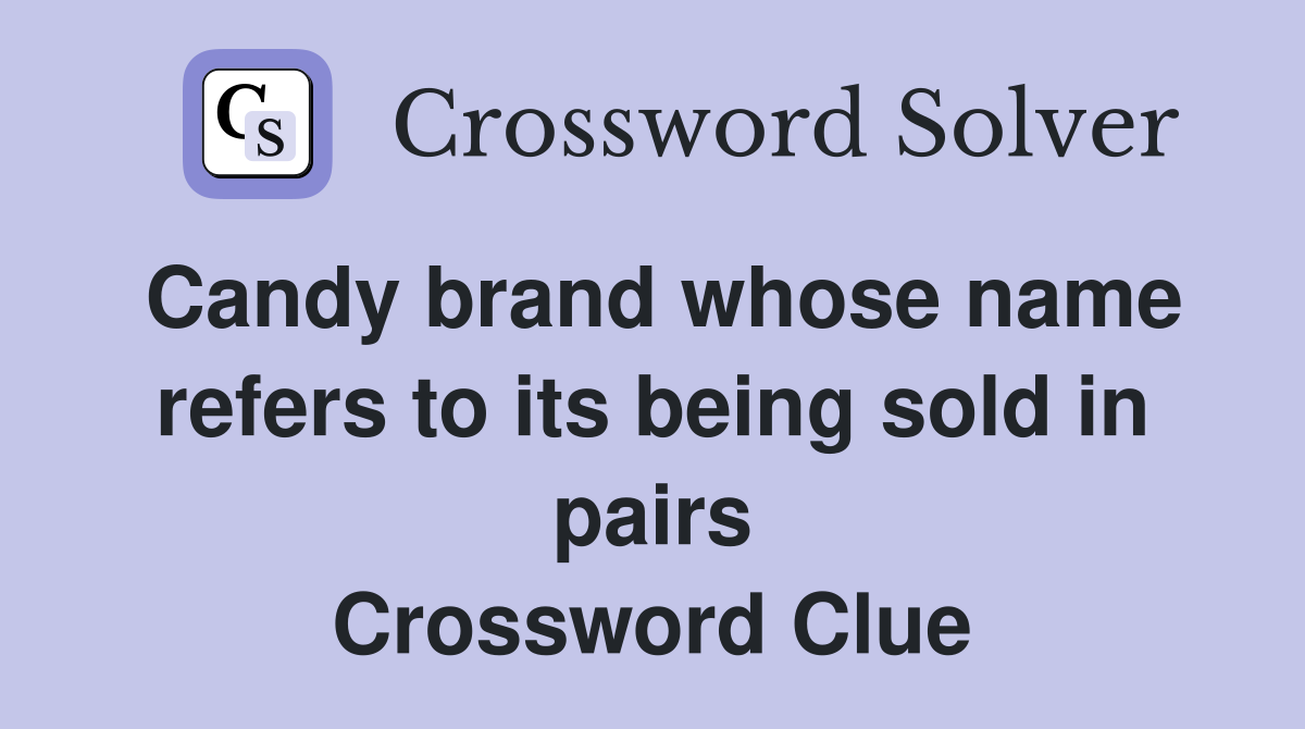Candy brand whose name refers to its being sold in pairs Crossword