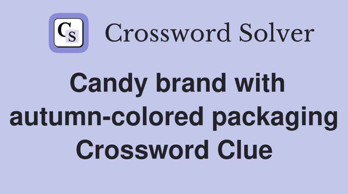 Candy brand with autumn-colored packaging Crossword Clue