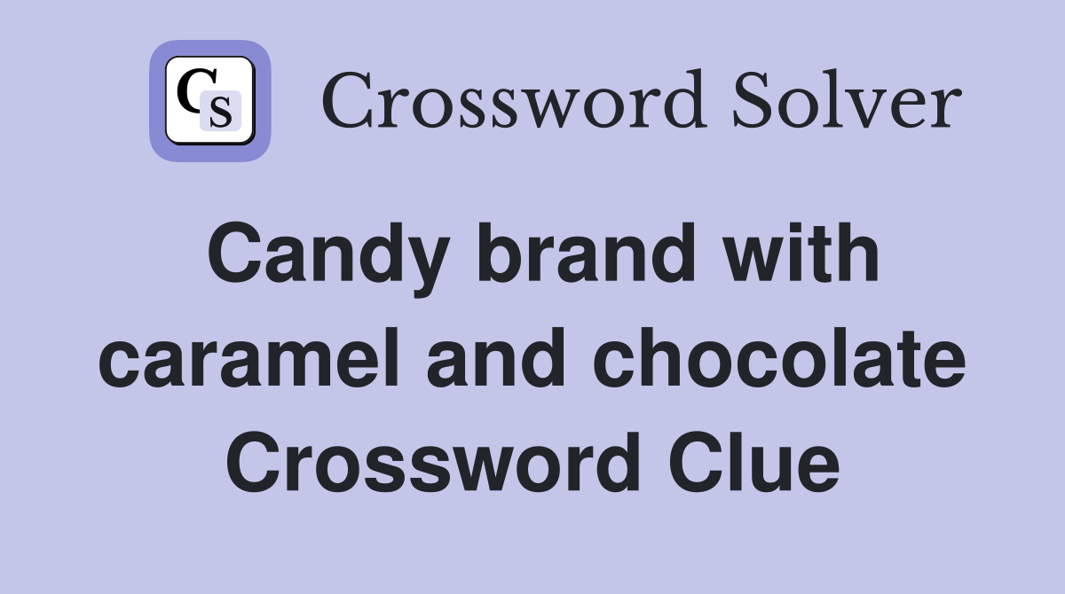 Candy brand with caramel and chocolate Crossword Clue