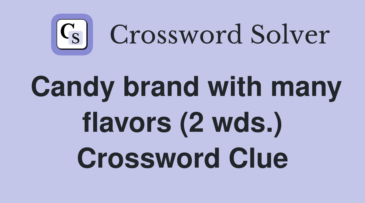Candy brand with many flavors (2 wds.) Crossword Clue