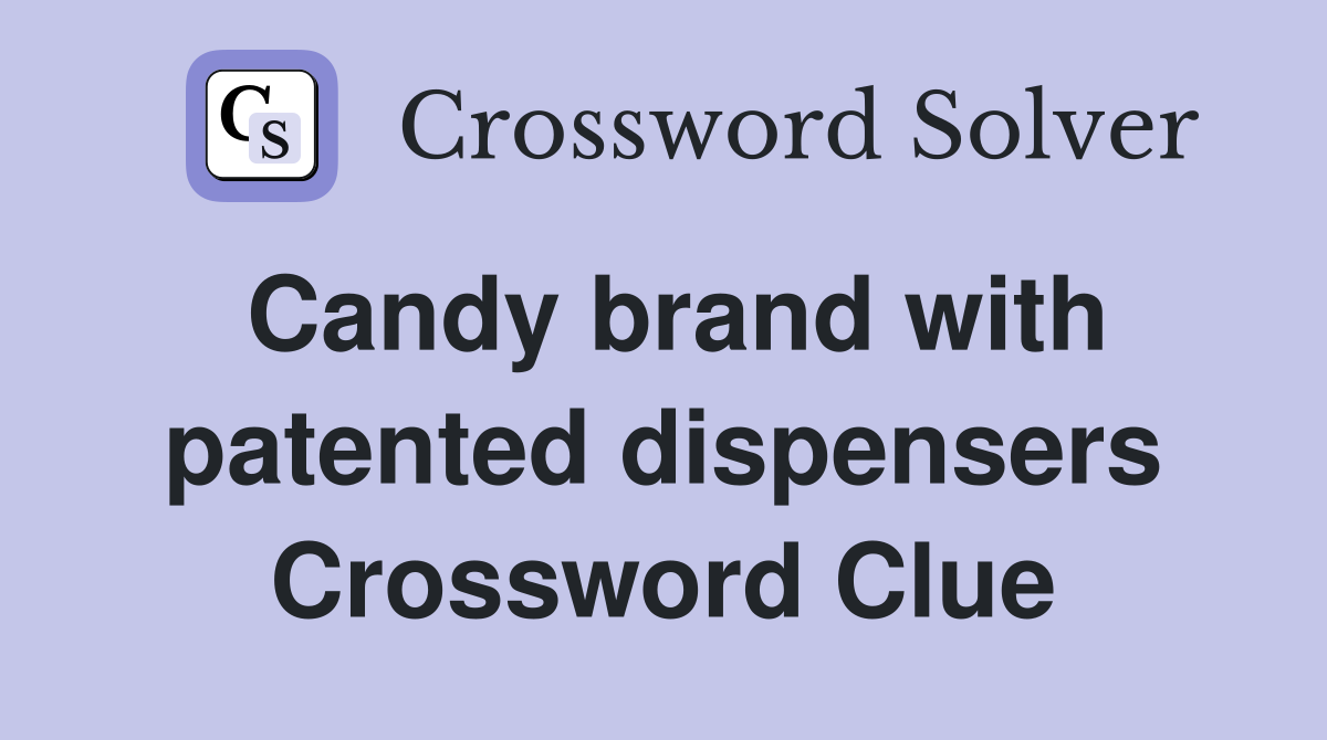 Candy brand with patented dispensers Crossword Clue