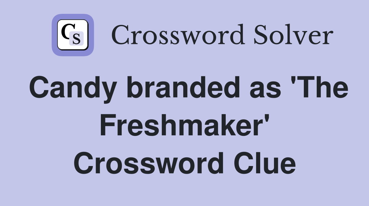 Candy branded as 'The Freshmaker' Crossword Clue