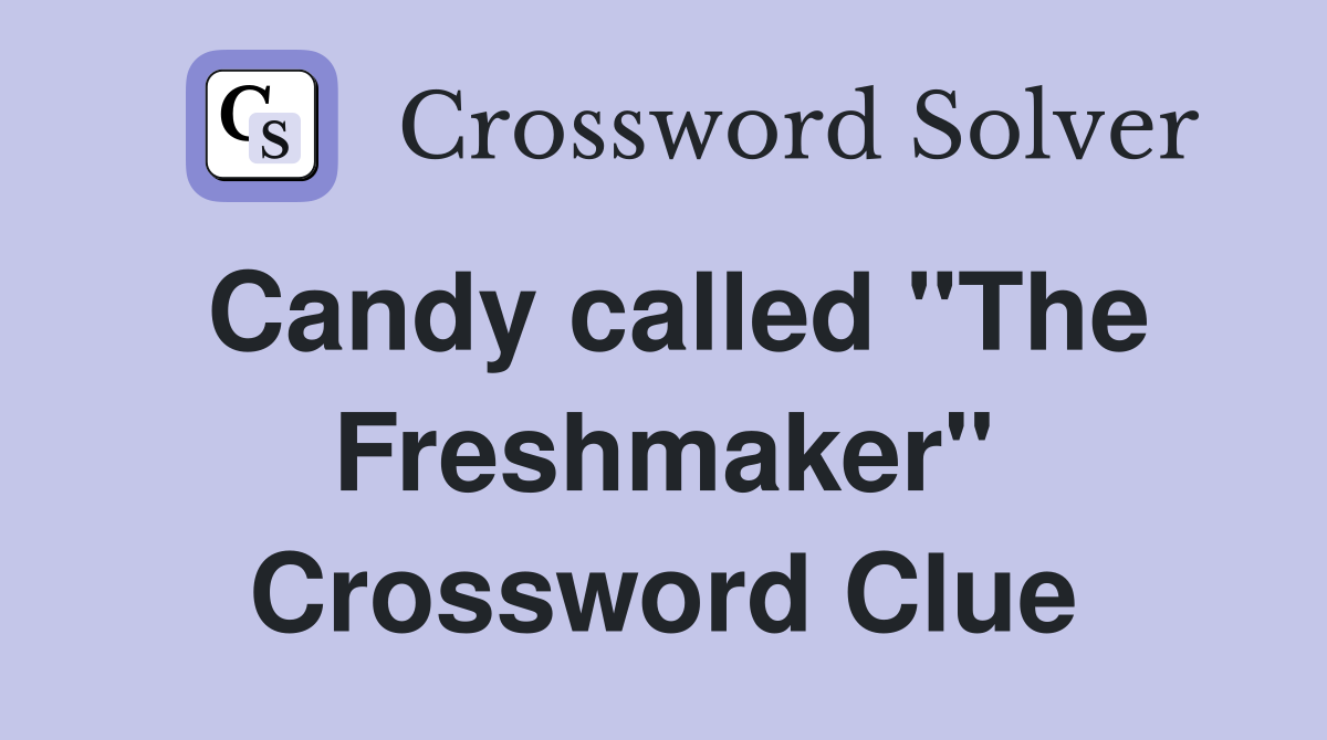 Candy called "The Freshmaker" Crossword Clue
