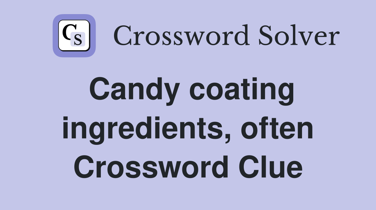 Candy coating ingredients, often Crossword Clue
