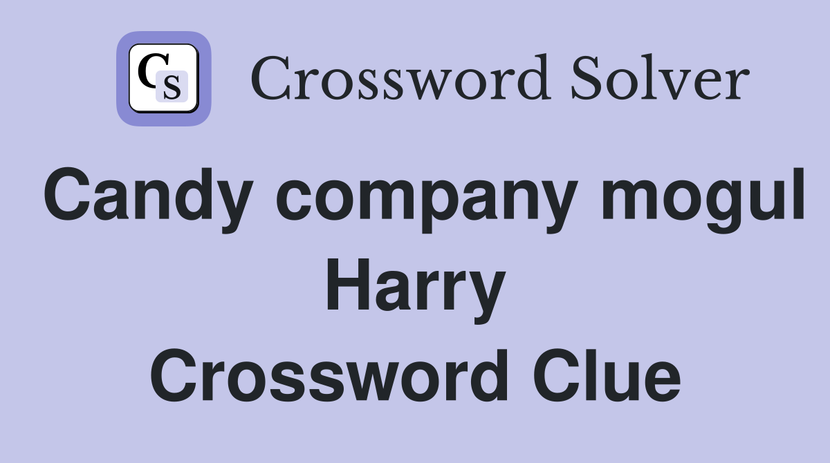 Candy company mogul Harry Crossword Clue