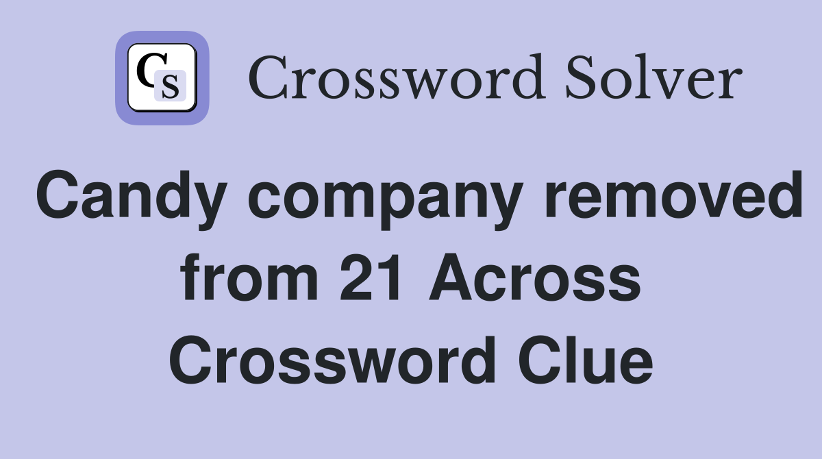 Candy company removed from 21 Across Crossword Clue