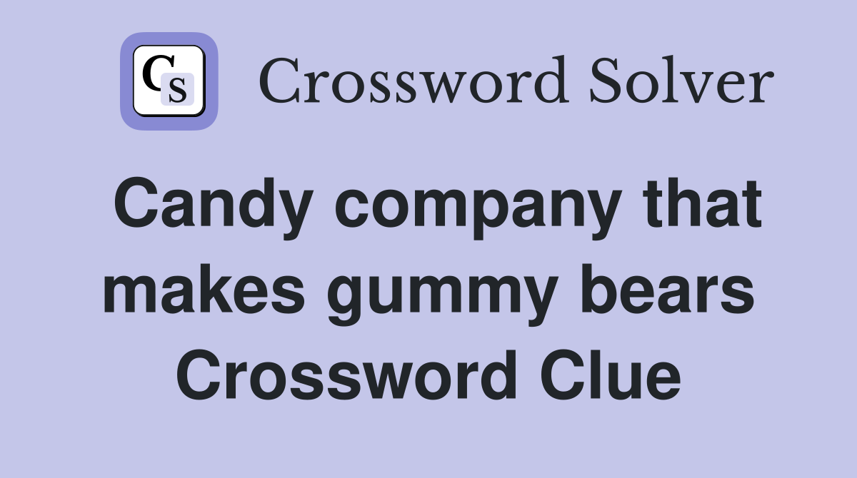 Candy company that makes gummy bears Crossword Clue