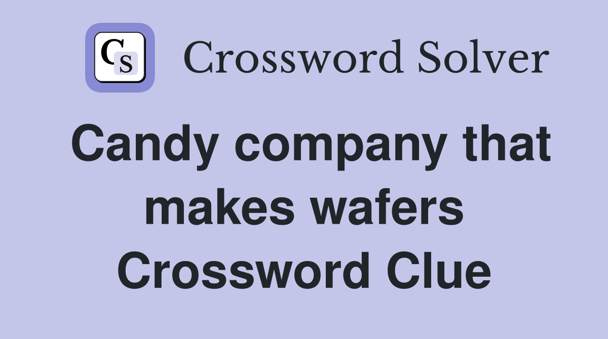 Candy company that makes wafers Crossword Clue