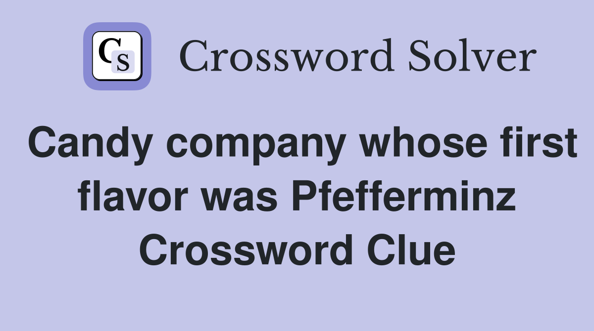 Candy company whose first flavor was Pfefferminz Crossword Clue