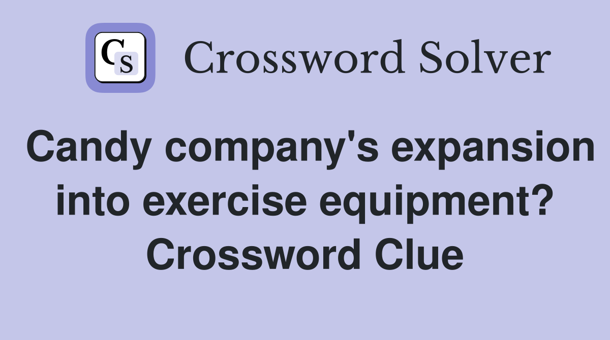 Candy company's expansion into exercise equipment? Crossword Clue