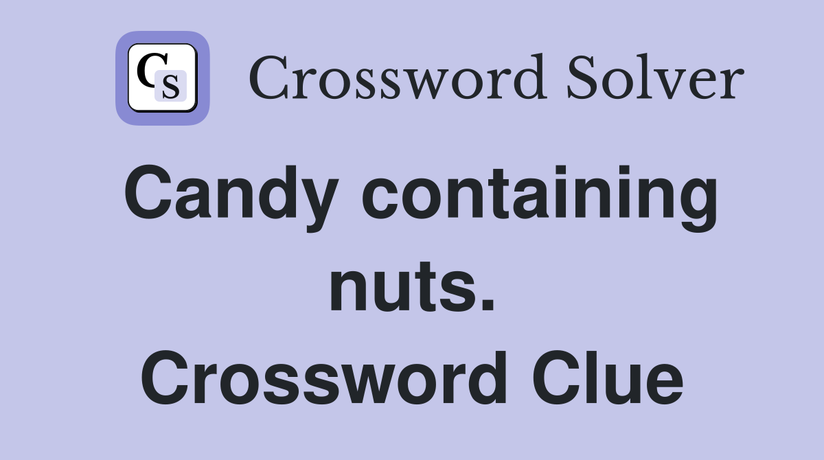 Candy containing nuts. Crossword Clue